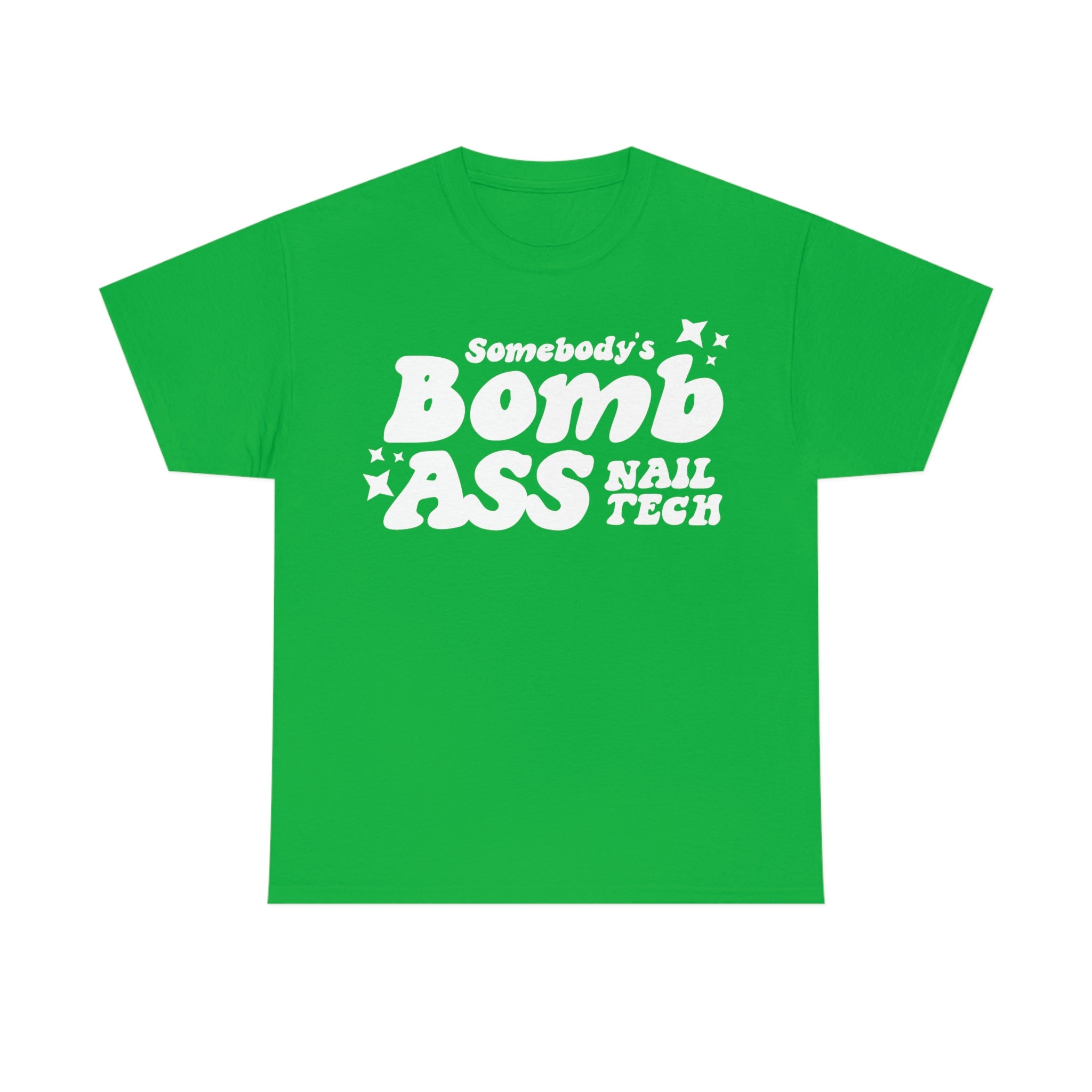 Somebody's Bomb Ass Nail Tech Tee Irish Green / 4XL