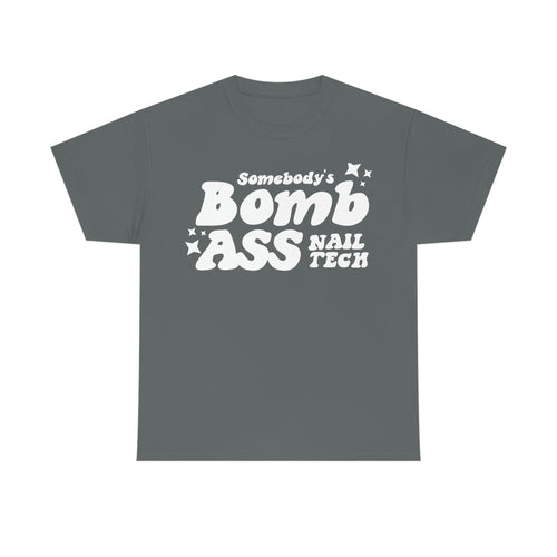 Somebody's Bomb Ass Nail Tech Tee - Cordoza Nail Supply